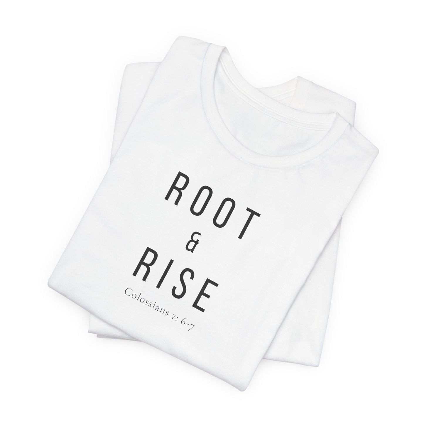 Root and Rise T-Shirt —  Colossians 2:6-7