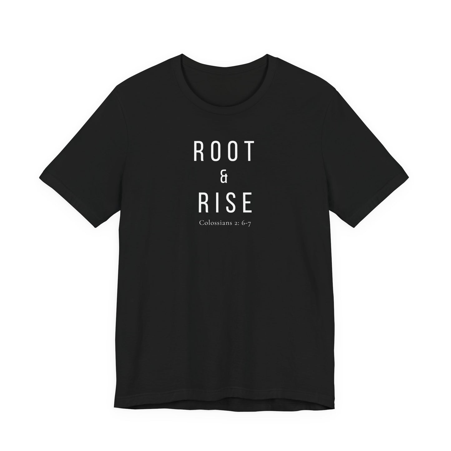 Root and Rise T-Shirt —  Colossians 2:6-7