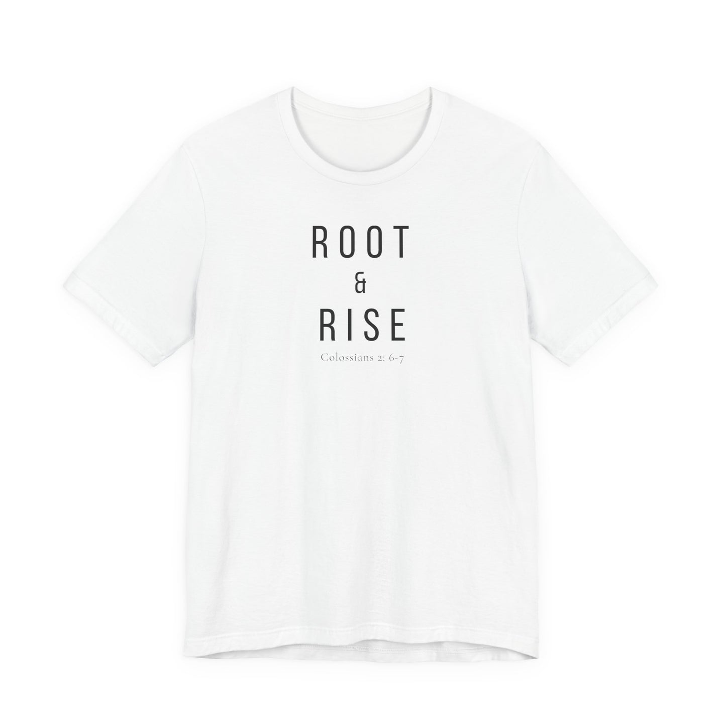 Root and Rise T-Shirt —  Colossians 2:6-7