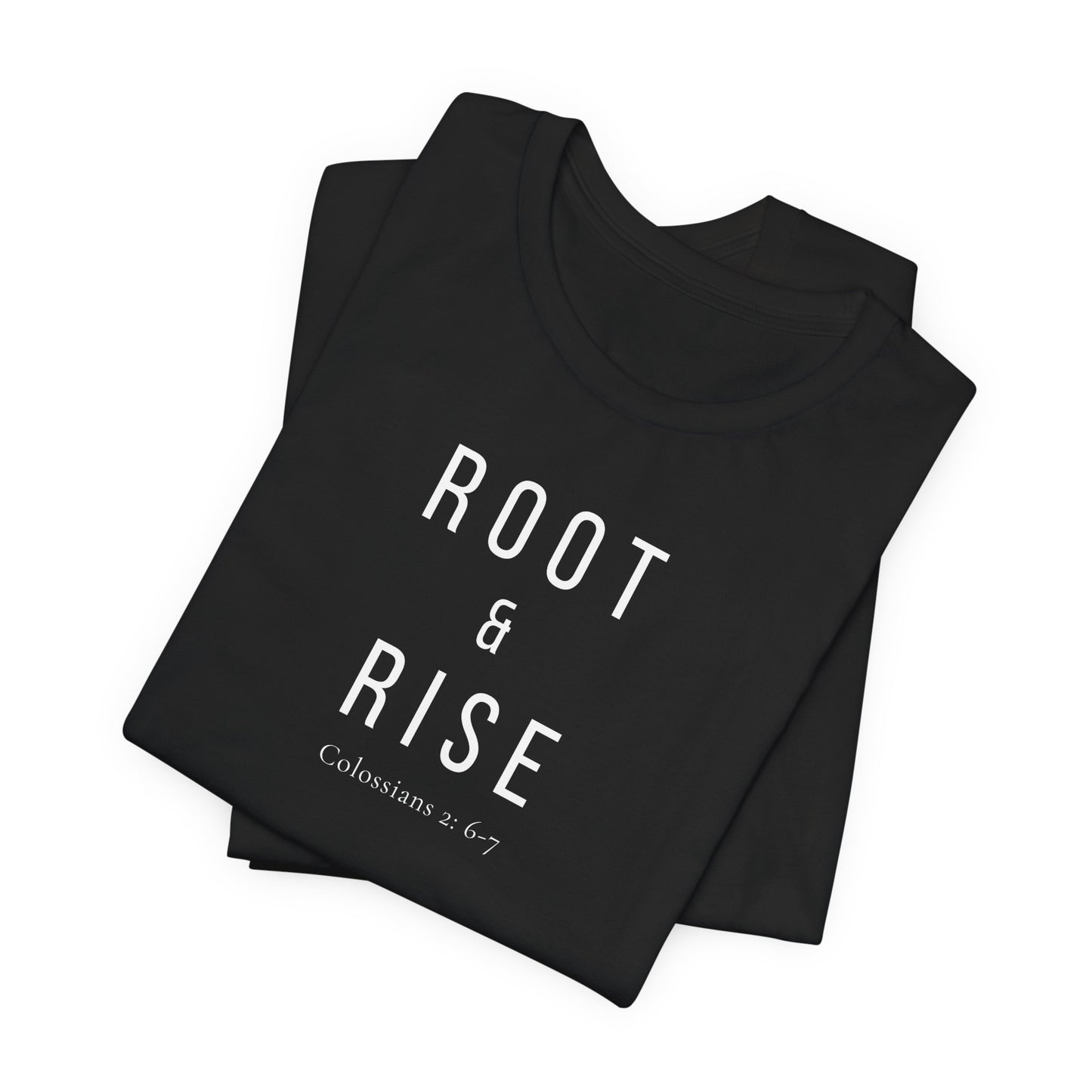 Root and Rise T-Shirt —  Colossians 2:6-7