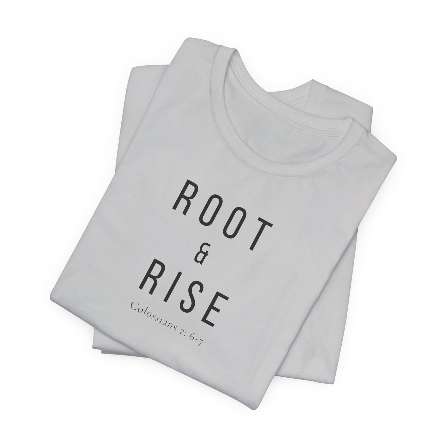 Root and Rise T-Shirt —  Colossians 2:6-7